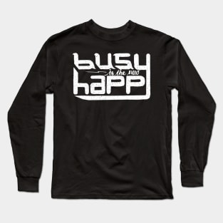 busy is the new happy Long Sleeve T-Shirt